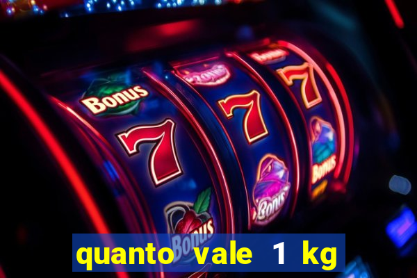 quanto vale 1 kg de lacre de latinha 2024